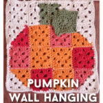 Granny Square Patchwork Pumpkin Wall Hanging Free Crochet Pattern